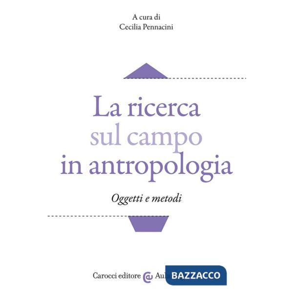 Ricerca sul campo in antropologia. Oggetti e metodi (La)