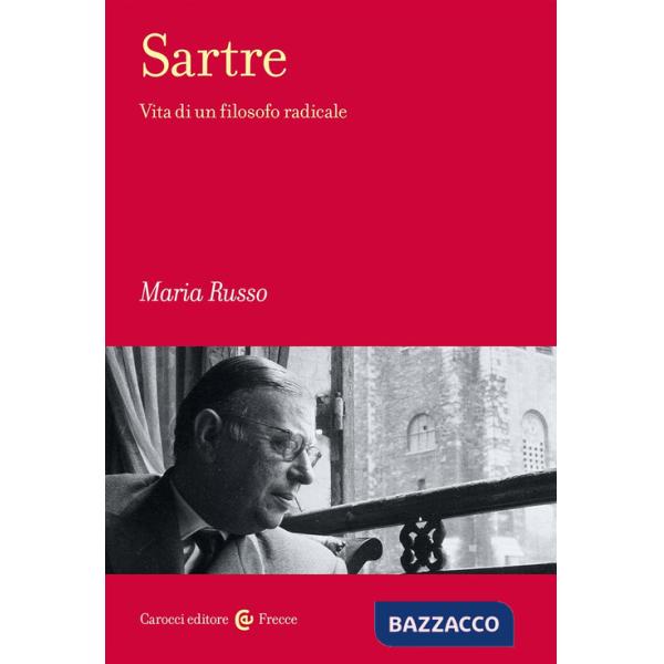 Sartre. Vita di un filosofo radicale