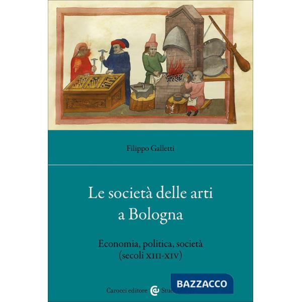 Società delle arti a Bologna. Economia, politica, società (secc. XIII-XIV) (Le)