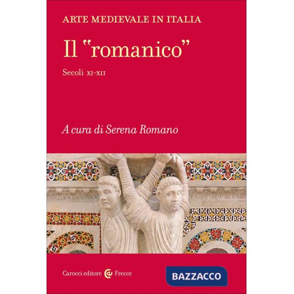 Arte medievale in Italia. Il «romanico». Secoli XI-XII