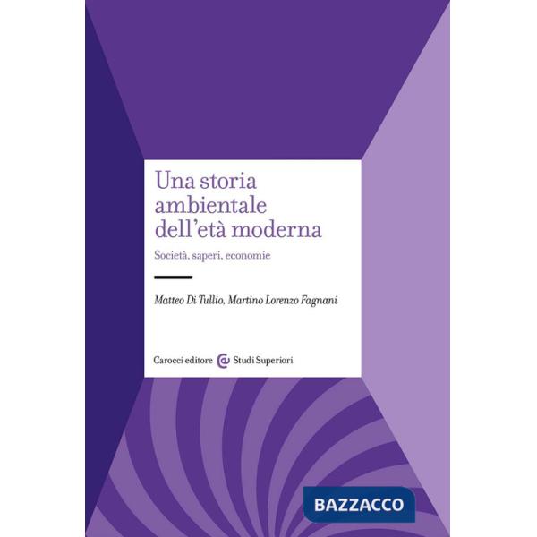 Storia ambientale dell'età moderna. Società, saperi, economie (Una)