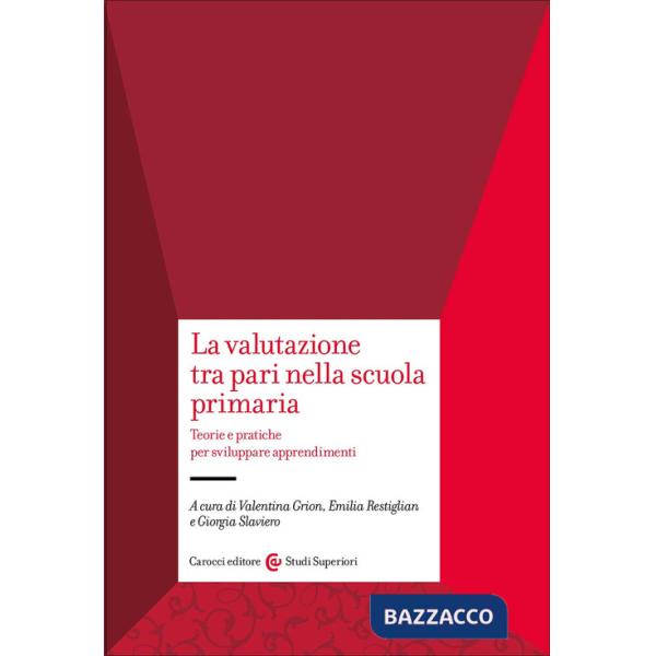 Valutazione tra pari nella scuola primaria. Teorie e pratiche per sviluppare apprendimenti (La)