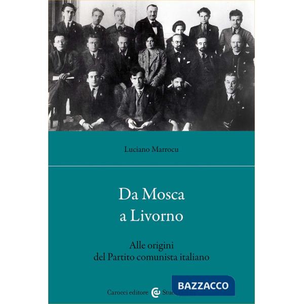 Da Mosca a Livorno. Alle origini del Partito comunista italiano