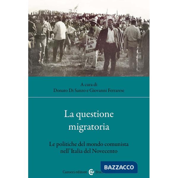 Questione migratoria. Le politiche del mondo comunista nell'Italia del Novecento (La)