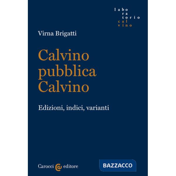 Calvino pubblica Calvino. Edizioni, indici, varianti