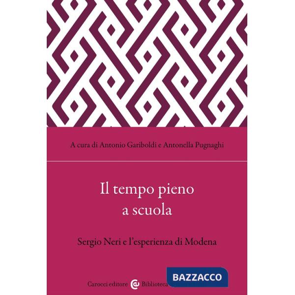 Tempo pieno a scuola. Sergio Neri e l'esperienza di Modena (Il)