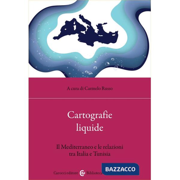 Cartografie liquide. Il Mediterraneo e le relazioni tra Italia e Tunisia