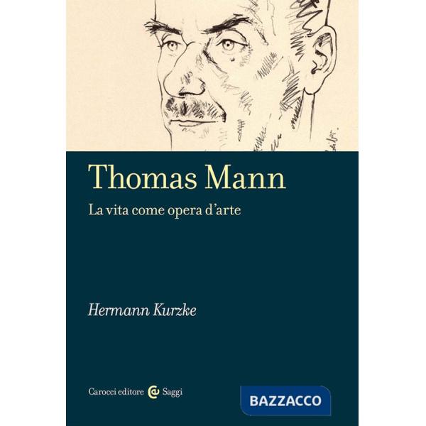 Thomas Mann. La vita come opera d'arte