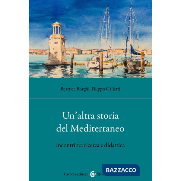 Altra storia del Mediterraneo. Incontri tra ricerca e didattica (Un')