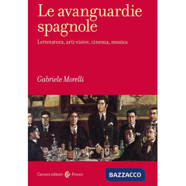 Avanguardie spagnole. Letteratura, arti visive, cinema, musica (Le)