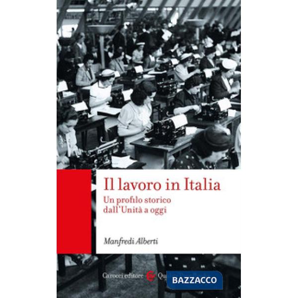 Lavoro in Italia. Un profilo storico dall'Unità a oggi (Il)
