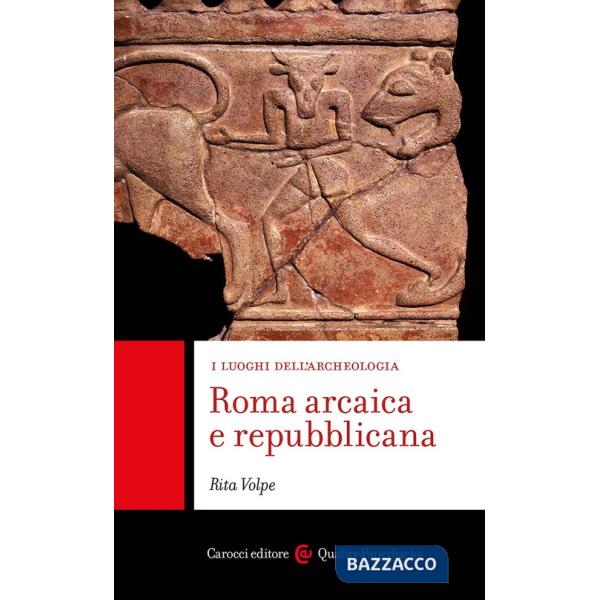 Roma arcaica e repubblicana. I luoghi dell'archeologia