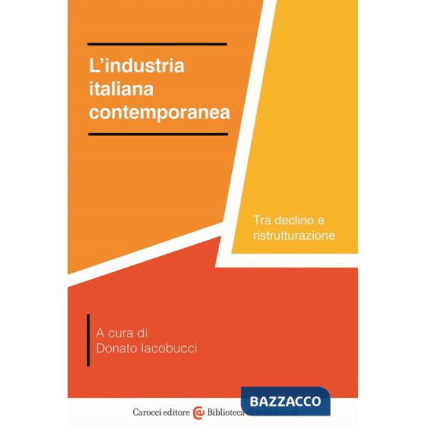 Industria italiana contemporanea. Tra declino e ristrutturazione (L')