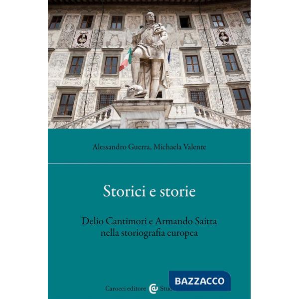 Storici e storie. Delio Cantimori e Armando Saitta nella storiografia europea