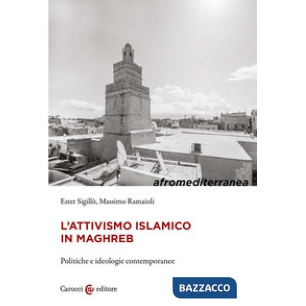 Attivismo islamico in Maghreb. Politiche e ideologie contemporanee (L')