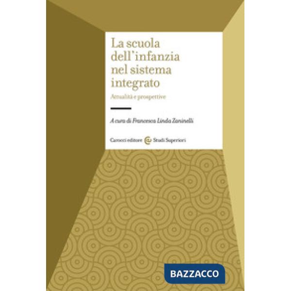 Scuola dell'infanzia nel sistema integrato. Attualità e prospettive (La)