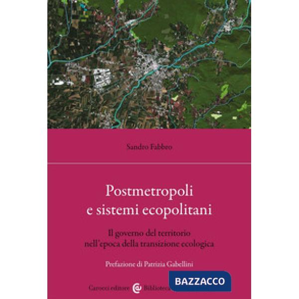 Postmetropoli e sistemi ecopolitani. Il governo del territorio nell'epoca della transizione ecologica