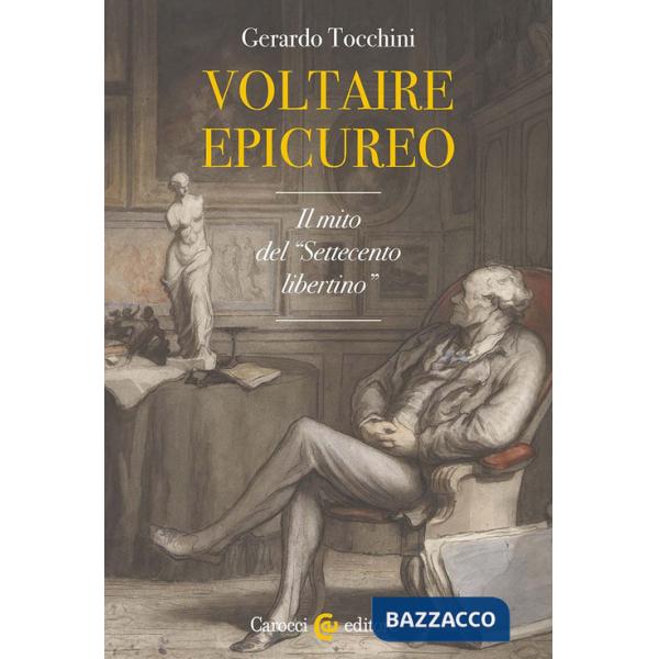 Voltaire epicureo. Il mito del «Settecento libertino»
