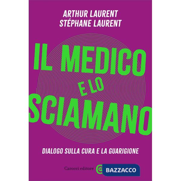 Medico e lo sciamano. Dialogo sulla cura e la guarigione (Il)