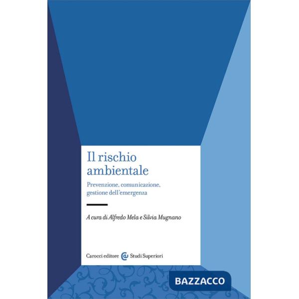 Rischio ambientale. Prevenzione, comunicazione, gestione dell'emergenza (Il)