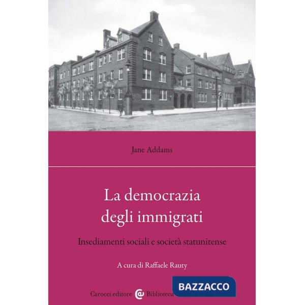 Democrazia degli immigrati. Insediamenti sociali e società statunitense (La)