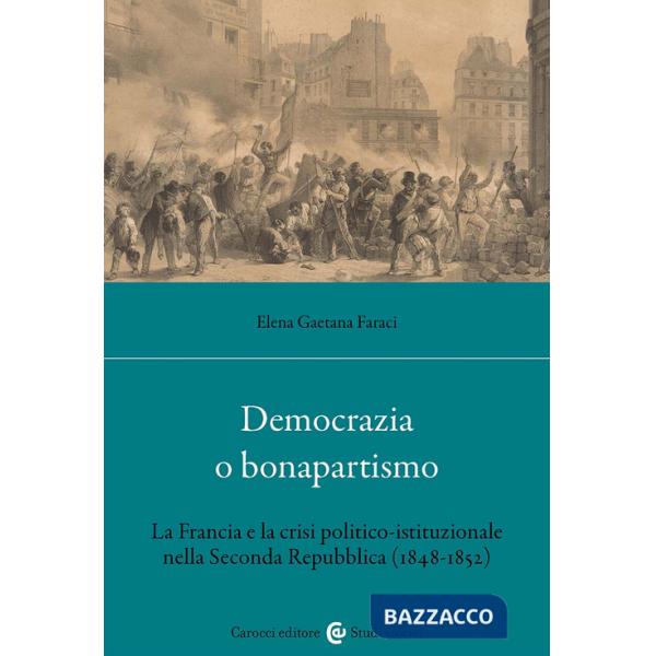 Democrazia o bonapartismo. La Francia e la crisi politico-istituzionale nella Seconda Repubblica (1848-1852)