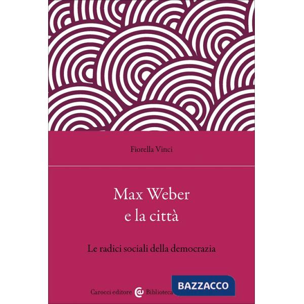 Max Weber e la città. Le radici sociali della democrazia