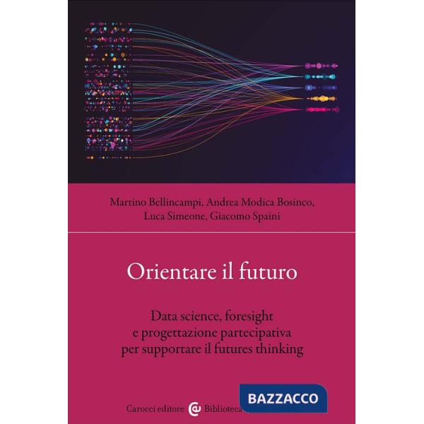Orientare il futuro. Data science, foresight e progettazione partecipativa per supportare il futures thinking