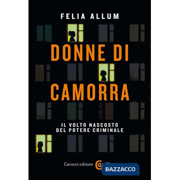 Donne di camorra. Il volto nascosto del potere criminale