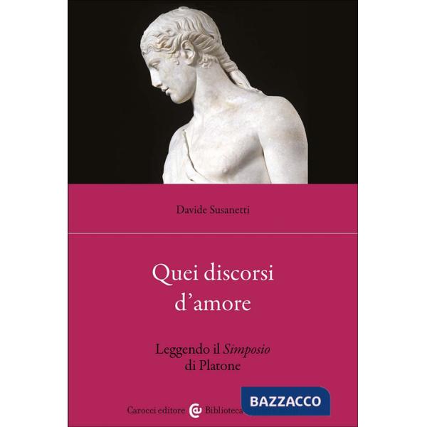Quei discorsi d'amore. Leggendo il Simposio di Platone