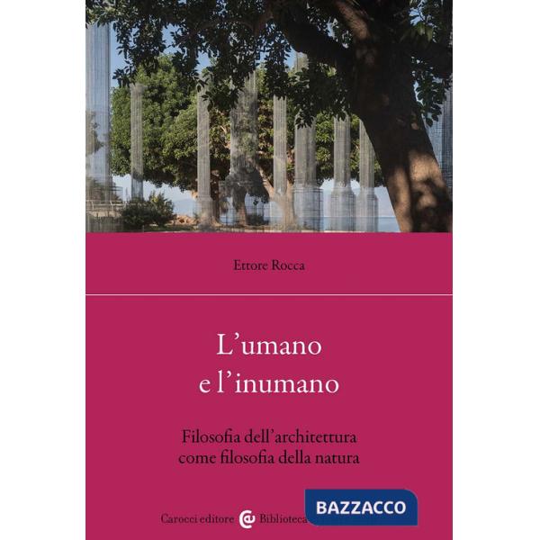 Umano e l'inumano. Filosofia dell'architettura come filosofia della natura (L')