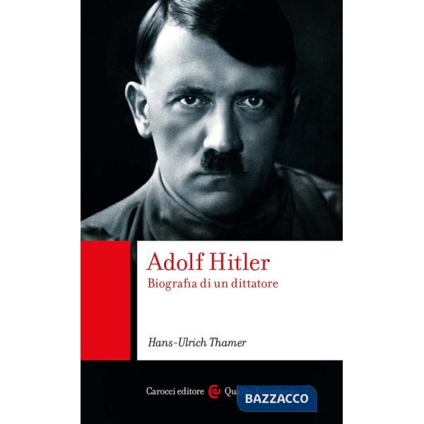 Adolf Hitler. Biografia di un dittatore