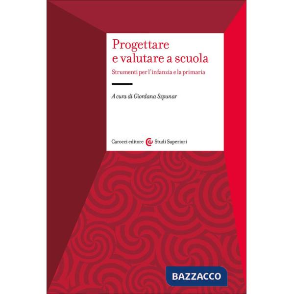 Progettare e valutare a scuola. Strumenti per l'infanzia e la primaria