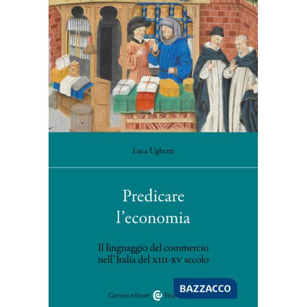 Predicare l'economia. Il linguaggio del commercio nell'Italia del XIII-XV secolo