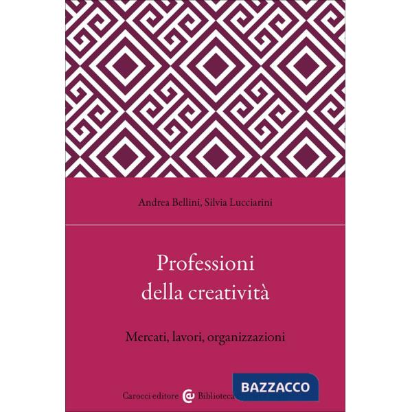 Professioni della creatività. Mercati, lavori, organizzazioni