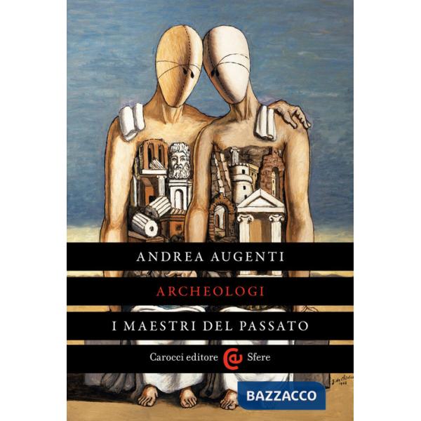 Archeologi. I maestri del passato