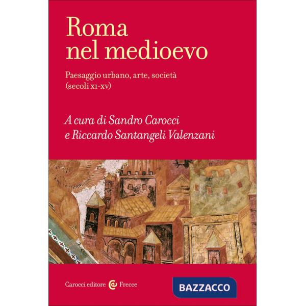 Roma nel Medioevo. Paesaggio urbano, arte, società (secoli XI-XV)