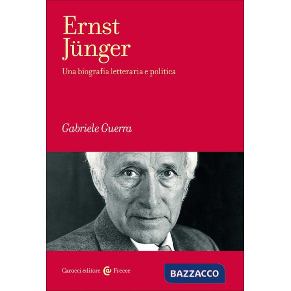 Ernst Jünger. Una biografia letteraria e politica