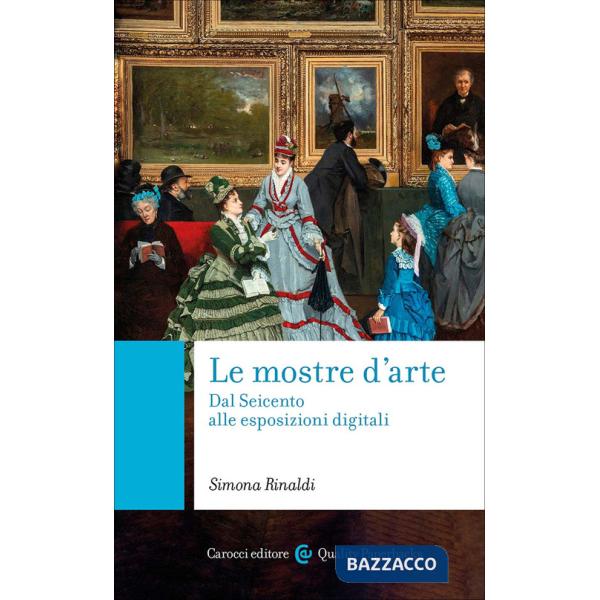 Mostre d'arte. Dal Seicento alle esposizioni digitali (Le)