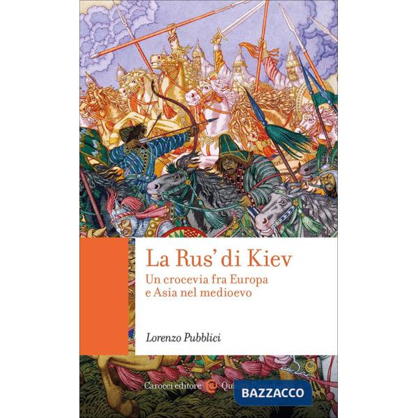 Rus' di Kiev. Un crocevia fra Europa e Asia nel Medioevo (La)