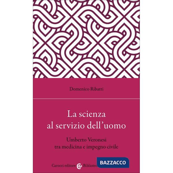 Scienza al servizio dell'uomo. Umberto Veronesi tra medicina e impegno civile (La)