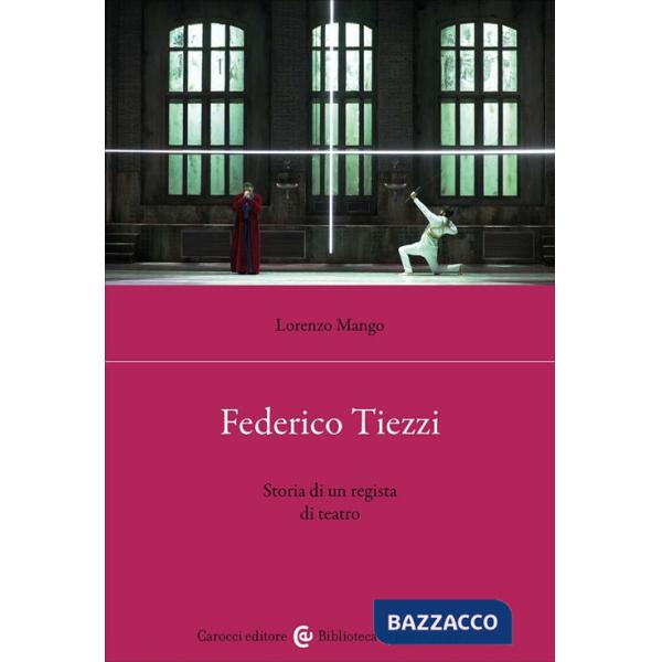 Federico Tiezzi. Storia di un regista di teatro