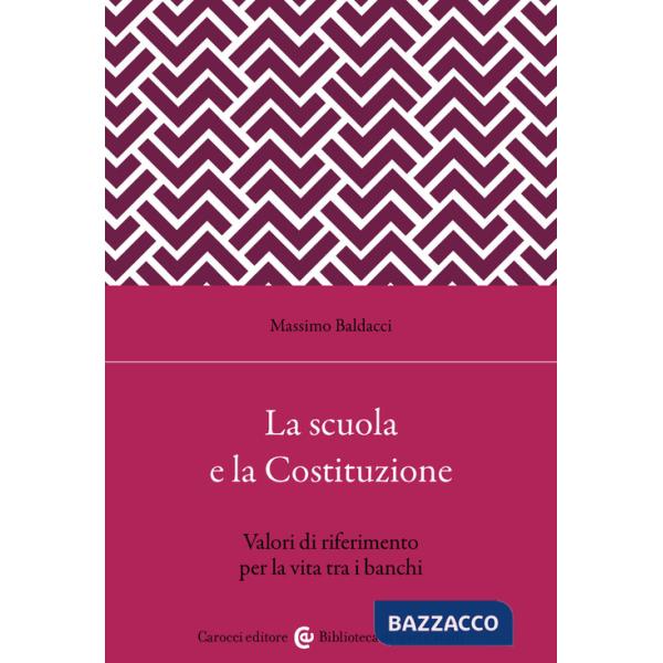 Scuola secondo la Costituzione. Valori di riferimento per la vita tra i banchi (La)