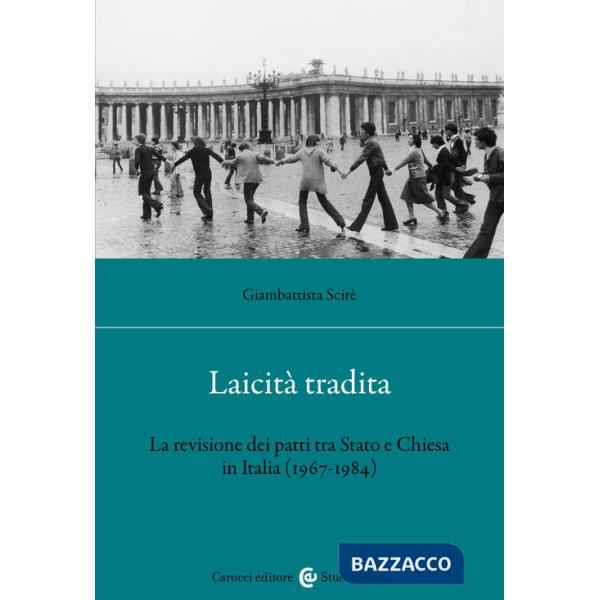 Laicità tradita. La revisione dei patti tra Stato e Chiesa (1967-1984)