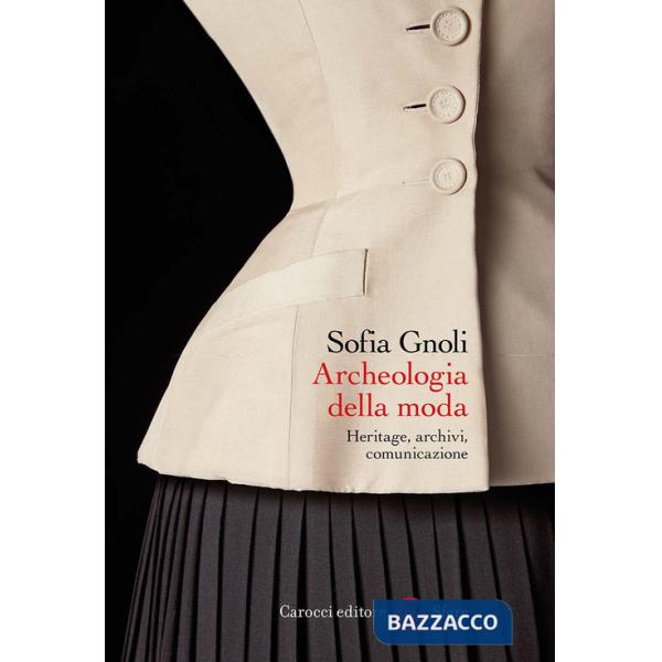 Archeologia della moda. Heritage, archivi, comunicazione