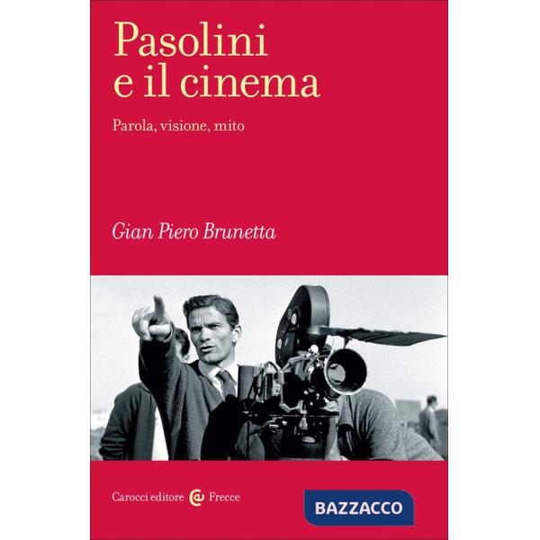 Pasolini e il cinema. Parola, visione, mito