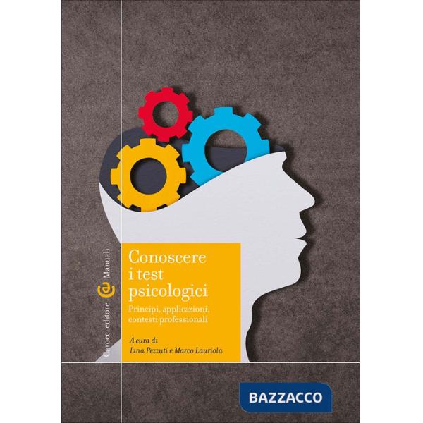 Conoscere i test psicologici. Principi, applicazioni, contesti professionali