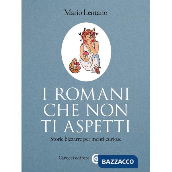 Romani che non ti aspetti. Storie bizzarre per menti curiose (I)