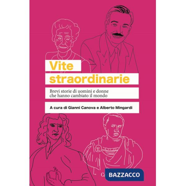 Vite straordinarie. Brevi storie di uomini e donne che hanno cambiato il mondo
