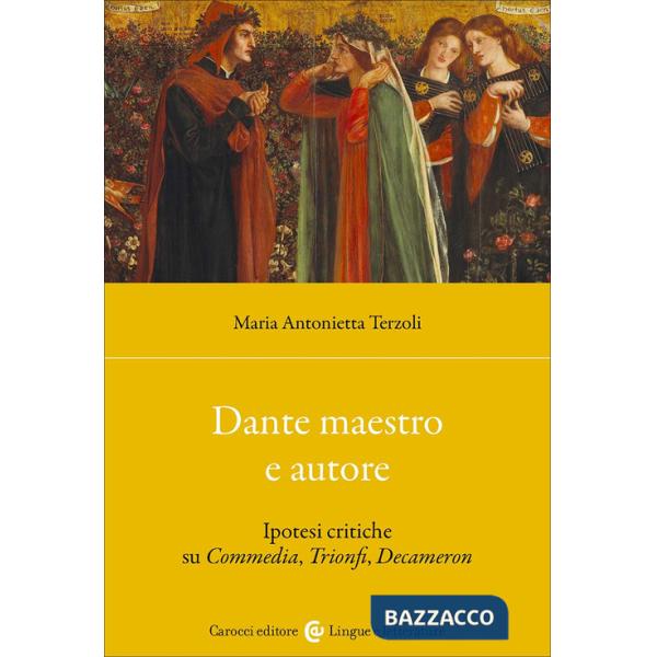 Dante maestro e autore. Ipotesi critiche su Commedia, Trionfi, Decameron